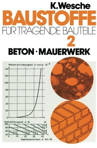 Baustoffe f¨¹r tragende Bauteile: Band 2: Beton, Mauerwerk (Nichtmetallisch-anorganische Stoffe): Herstellung, Eigenschaften, Verwendung, Dauerhaftigkeit (German Edition) 3. Aufl. 1993. Softc edition by Wesche, Karlhans (2011) Taschenbuch