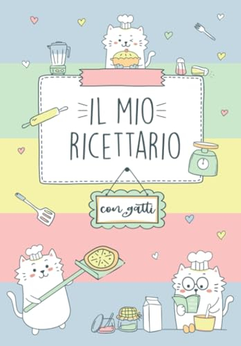 Ricettario Da Scrivere: Quaderno con tante illustrazioni di gatti per annotare le tue ricette migliori
