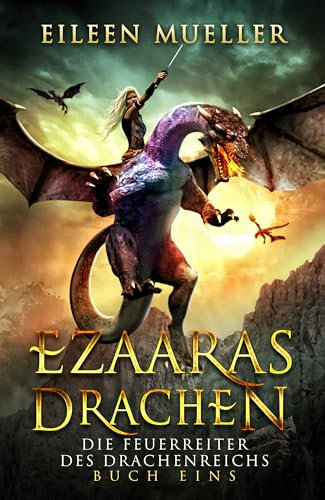 Ezaaras Drachen: Die Feuerreiter des Drachenreichs 1 - Ein YA Drachenreiter episches Fantasy-Abenteuer im Drachenreich