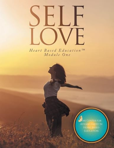 SELF LOVE: Heart Based Education Module One