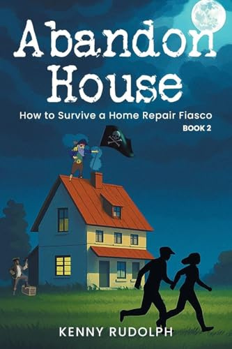 Abandon House: How to Survive a Home Repair Fiasco: A Memoir Book 2