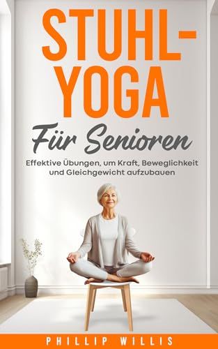 Stuhl-Yoga für Senioren: Effektive Übungen, um Kraft, Beweglichkeit und Gleichgewicht aufzubauen