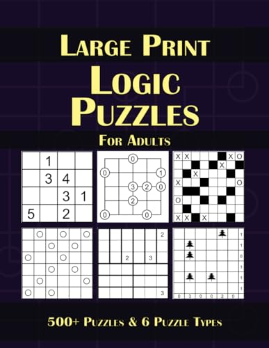 Large Print Logic Puzzles For Adults: 500+ Fun Mixed Challenges : Fillomino Gokigen Marupeke Roundabouts Tatami and Tents for teens, adults and seniors