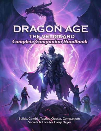 Dragon Age: The Veilguard – Complete Companion Handbook: Builds, Combat Tactics, Quests, Companions, Secrets & Lore for Every Player
