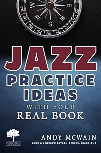 Jazz Practice Ideas with Your Real Book: For Beginner & Intermediate Jazz Musicians (Jazz & Improvisation Series Book 1) (English Edition)