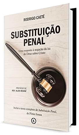 Substituição Penal: uma resposta à negação da ira de Deus sobre Cristo (Portuguese Edition)