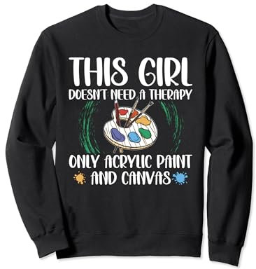 This Girl Doesn't Need A Therapy Peinture acrylique et toile Sweatshirt