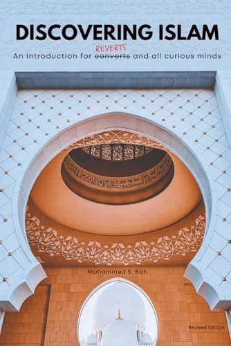 Discovering Islam: An Introduction for Reverts and All Curious Minds - Revised Edition