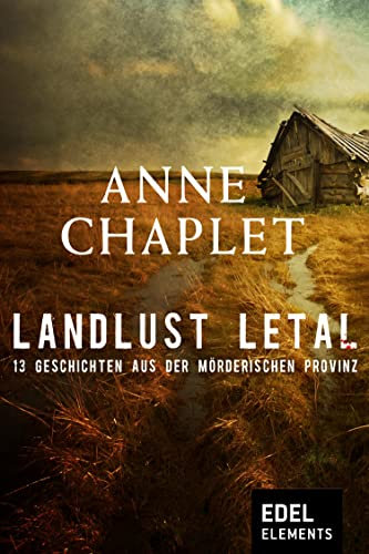 Landlust letal: 13 Geschichten aus der mörderischen Provinz