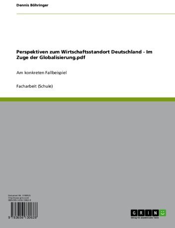 Perspektiven zum Wirtschaftsstandort Deutschland - Im Zuge der Globalisierung: Am konkreten Fallbeispiel