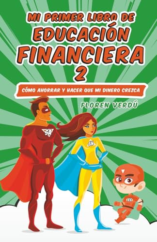 Mi primer libro de educación financiera 2: Cómo ahorrar y hacer que mi dinero crezca (EDUCACIÓN FINANCIERA PARA NIÑOS, Band 2)
