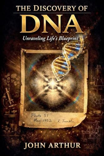 The Discovery of DNA: Unraveling Life's Blueprint