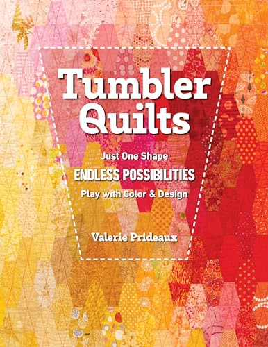 Tumbler Quilts: Just One Shape, Endless Possibilities, Play with Color & Design (English Edition)