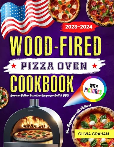 Wood Fired Pizza Oven Cookbook for Beginners with Pictures 2023-2024: American Outdoor Pizza Oven Recipes for Grill & BBQ