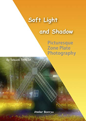 Soft Light and Shadow: Picturesque Zone Plate Photography (zone plate photo album Book 1)