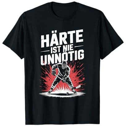 Härte Ist Nie Unnötig Eishockey Sport T-Shirt