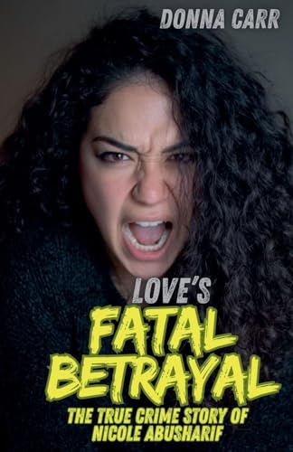 Love's Fatal Betrayal: The True Crime Story of Nicole Abusharif