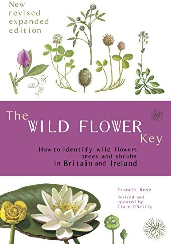 The Wild Flower Key (Revised Edition) - How to identify wild plants, trees and shrubs in Britain and Ireland by Francis Rose, Clare O'Reilly (Author updated edition) Revised Edition (2006)