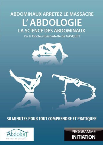 L'Abdologie, la science des abdominaux : 30 minutes pour tout comprendre et pratiquer