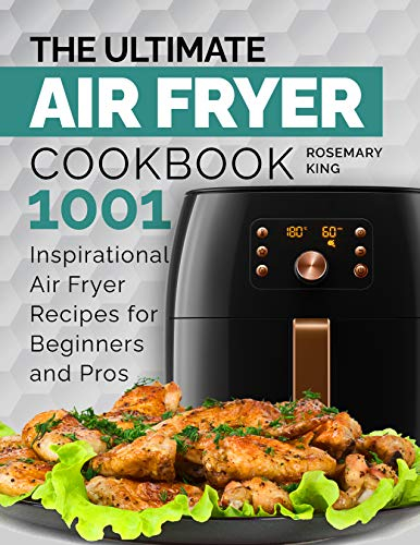 The Ultimate Air Fryer Cookbook: 1001 Inspirational Air Fryer Recipes for Beginners and Pros