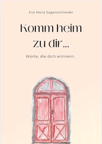 Komm heim zu dir...: Worte, um zu Heilen, Loszulassen und zu sich selbst zurück zu finden.