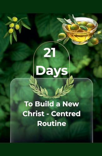21 Days - To Build a New Christ Centered Routine (Turn to Jesus Christ, Band 3)