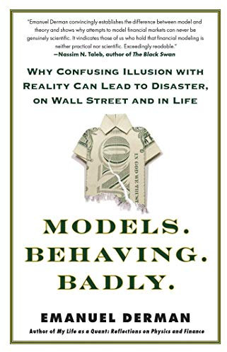 Models.Behaving.Badly.: Why Confusing Illusion with Reality Can Lead to Disaster, on Wall Street and in Life (English Edition)