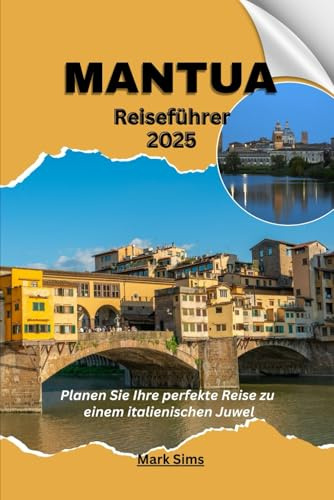 Mantua Reiseführer 2025: Planen Sie Ihre perfekte Reise zu einem italienischen Juwel