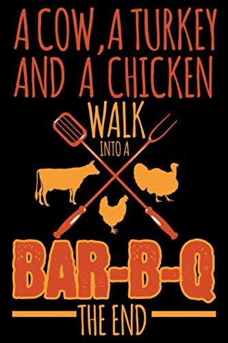 A Cow A Turkey And A Chicken Walk Into A Bar-B-Q Notebook | BBQ Journal | Grilled Meat Lover Diary | 120 Dotted Cream Colored Pages