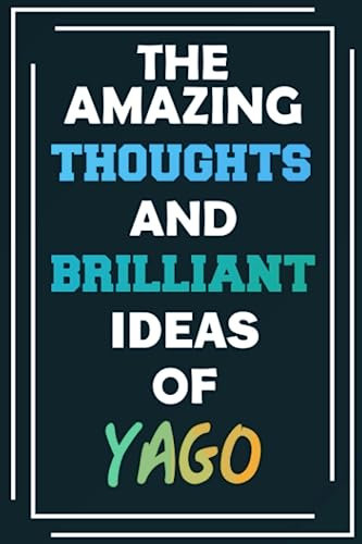 The Amazing Thoughts and Brilliant Ideas of Yago: Unleash Your Imagination - Blank Lined Notebook
