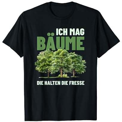 Ich mag Bäume die halten die Fresse T-Shirt Lustiges Baum T-Shirt
