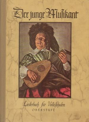 Der junge Musikant - Liederbuch für Volksschulen - Oberstufe - 5. Auflage; Beigefügt Anhang zum Liederbuch