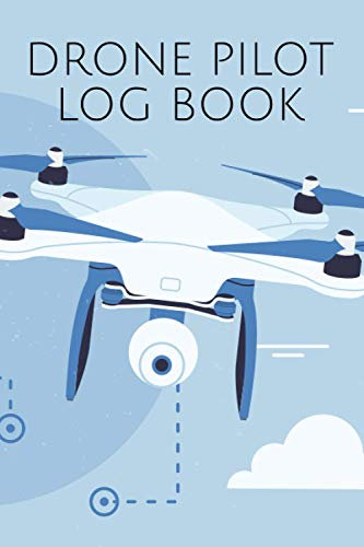 Drone Pilot Log Book: Flight Logbook for the Documentation of Flights with Drones, Quadrocopters and other Aircraft