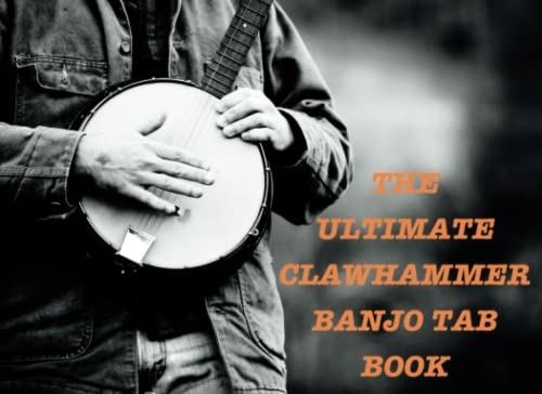 The Ultimate Clawhammer Banjo TAB Book: Organise, Learn, and Master Your Banjo Tunes with Ease: Perfect for Festivals, Banjo Camps, Workshops & Sessions