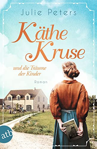 Käthe Kruse und die Träume der Kinder: Roman (Die Puppen-Saga 1)