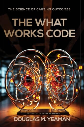 The What Works Code: The Science of Causing Outcomes