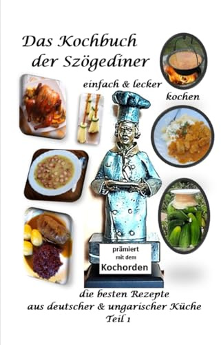 Szögediner Kochbuch Teil 1: Deutsch-Ungarische Küche in 40 Jahren Ehe