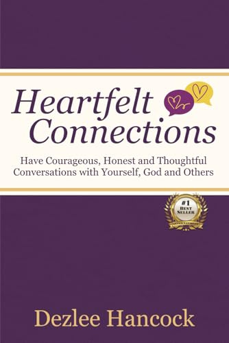 Heartfelt Connections: Have Courageous, Honest, and Thoughtful Conversations with Yourself, God, and Others