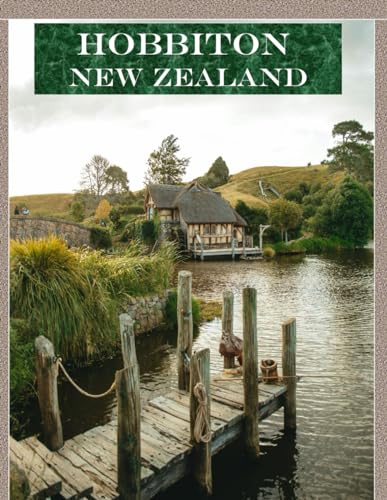 HOBBITON NEW ZEALAND: A vibrant Tour to HOBBITON NEW ZEALAND Photography Coffee Table Book Tourists Attractions.