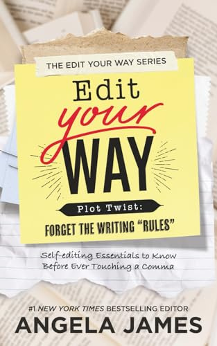 Edit Your Way: (Plot Twist: Forget the Writing “Rules)