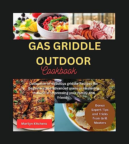 Gas Griddle Outdoor Cookbook: Collection of delicious griddle Recipes for Beginners and advanced users in mastering the Grill in impressing your family and friends. (English Edition)