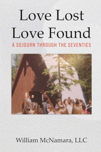 Love Lost - Love Found: A Sojourn Through the Seventies