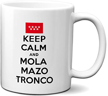 Planetacase - Taza Keep Calm and Mola Mazo Tronco - Taza Frases Madrileñas - Diseño Original - 330 mL, Apta Microondas y Lavavajillas, Mola Mazo Tronco, Material Cerámica