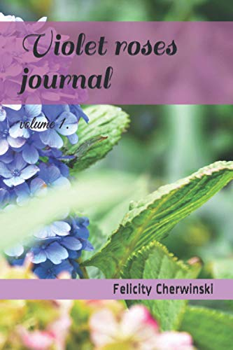 Violet roses journal: vol 1. (Violet roses journals, Band 1)