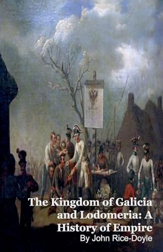 The Kingdom of Galicia and Lodomeria: A History of Empire