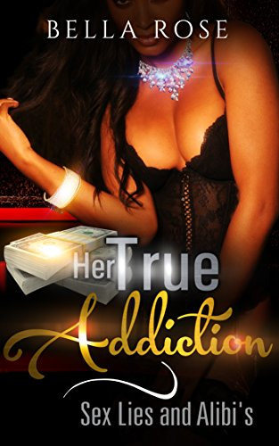 Her True Addiction: Sex Lies and Alibi's (English Edition)