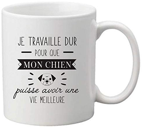 Mug céramique imprimé citation Humour Je travaille dur pour que mon chien puisse avoir une vie meilleure ref 3072