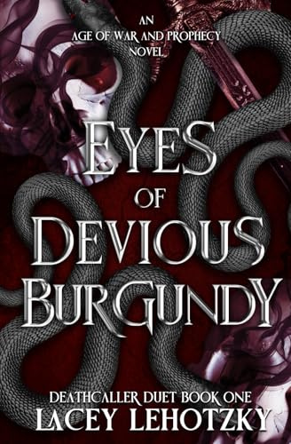 Eyes of Devious Burgundy: Deathcaller Duet, Book 1 (An Age of War and Prophecy, Band 1)