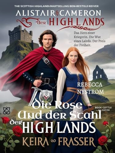 Die Rose Und der Stahl der Highlands: Das Herz einer Kriegerin. Die Wut eines Lairds. Der Preis der Freiheit (Zwischen Ehre und Verlangen 2)