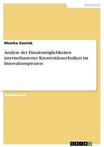 Analyse der Einsatzmöglichkeiten internetbasierter Kreativitätstechniken im Innovationsprozess